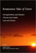 Renaissance Tales of Desire: Hermaphroditus and Salmacis, Theseus and Ariadne, Ceyx and Alcione
