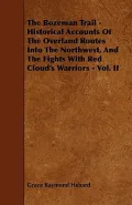 The Bozeman Trail - Historical Accounts of the Overland Routes Into the Northwest, and the Fights with Red Cloud's Warriors - Vol. II