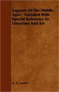 Legends Of The Middle Ages - Narrated With Special Reference To Literature And Art