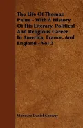 The Life Of Thomas Paine - With A History Of His Literary, Political And Religious Career In...