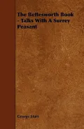 The Bettesworth Book - Talks with a Surrey Peasant