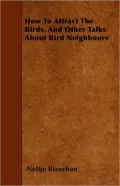 HOW TO ATTRACT THE BIRDS and Other Talks About Bird Neighbours