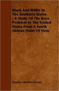Black and White in the Southern States - A Study of the Race Problem in the United States from a South African Point of View