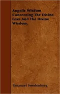 Angelic Wisdom Concerning the Divine Love and the Divine Wisdom.