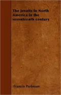 The Jesuits in North America in the Seventeenth Century