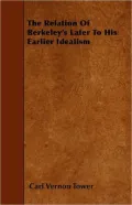 The Relation of Berkeley's Later to His Earlier Idealism
