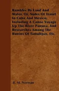 Rambles by Land and Water, Or, Notes of Travel in Cuba and Mexico, Including a Canoe Voyage Up the River Panuco, and Researches Among the Runins of Ta