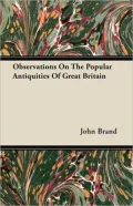 Observations On The Popular Antiquities Of Great Britain