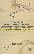 A Very Short, Fairly Interesting and Reasonably Cheap Book about Studying Organizations. Chris Grey