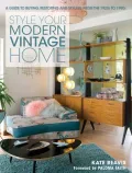 Style Your Modern Vintage Home: A Guide to Buying, Restoring and Styling from 1920s to 1990s