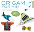 Origami for Him: 40 Fun Paper Folding Projects for Men and Boys