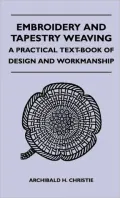 Embroidery and Tapestry Weaving - A Practical Text-Book of Design and Workmanship