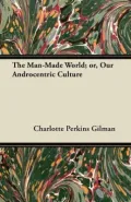 The Man Made World; or our Androcentric Culture