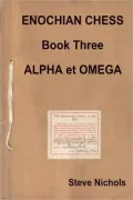 Enochian Chess : Book Three Alpha Et Omega