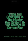 Think and Grow Rich & The Master Key System & The Science of Getting Rich