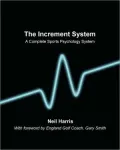 The Increment System: A complete sports psychology system (Volume 1)