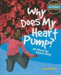 Why Does My Heart Pump?: All About the Human Body (Solving Science Mysteries)