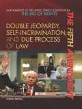The Fifth Amendment: Double Jeopardy, Self-Incrimination, and Due Process of Law