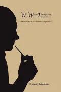 Wwe: W. Wesley Eckenfelder Waste Water Extraordinairethe Life of an Environmental Pioneer