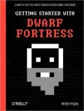 Getting Started with Dwarf Fortress: Learn to play the most complex video game ever made