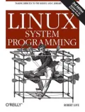 Linux System Programming: Talking Directly to the Kernel and C Library