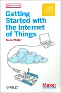 Getting Started with the Internet of Things: Connecting Sensors and Microcontrollers to the Cloud