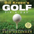 Bill Kroen’s Golf Tip-a-day 2012 Calendar