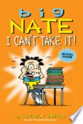 Big Nate: I Can't Take It! by Lincoln Peirce — book cover