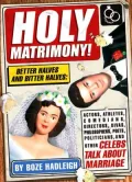 Holy Matrimony!: Better Halves and Bitter Halves: Actors, Athletes, Comedians, Directors, Divas, Philosophers, Poets