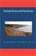 The Essential Federalist and Anti-Federalist Papers