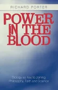 Power in the Blood: Biology As Key to Joining Philosophy, Faith and Science