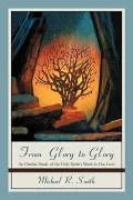 From Glory to Glory: An Outline Study of the Holy Spirit’s Work in Our Lives