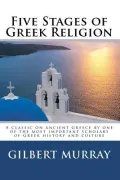 Five Stages of Greek Religion: A classic on ancient Greece  by one of the most important sch...