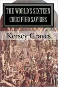 The World's Sixteen Crucified Saviors