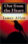 Out from the Heart (Annotated with Biography about James Allen)