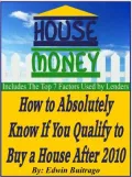 HOUSE MONEY - How To Absolutely Know If You Qualify To Buy a House After 2010
