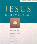 Jesus, Remember Me: Words of Assurance from Martin Luther