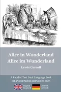 Alice in Wonderland / Alice Im Wunderland: Alice's Classic Adventures in a Bilingual Parallel Text / Die Klassischen Abenteuer Von Alice