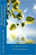 Abandonment to Divine Providence: Loving God in the Present Moment