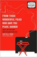 From Those Wonderful Folks Who Gave You Pearl Harbor: Front-Line Dispatches from the Advertising War