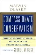Compassionate Conservatism: What It Is, What It Does, and How It Can Transform America