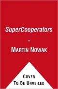 SuperCooperators: Altruism, Evolution, and Why We Need Each Other to Succeed
