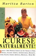 Curese Naturalmente!: Setenta y Siete Dolencias Comunes Que Son Tratadas de Forma Natural