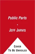 Public Parts: How Sharing in the Digital Age Improves the Way We Work and Live