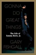 Gonna Do Great Things: The Life of Sammy Davis, JR.