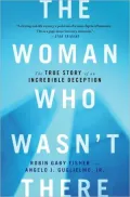 The Woman Who Wasn't There: The True Story of an Incredible Deception