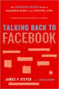 Talking Back to Facebook: The Common Sense Guide to Raising Kids in the Digital Age