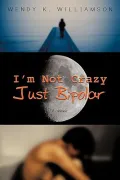 I'm Not Crazy Just Bipolar: A Memoir