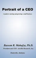 Portrait of a C. E. O.: A Guide to Starting and Growing a Small Business