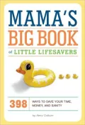 Mama's Big Book of Little Lifesavers: 398 Ways to Save Your Time, Money, and Sanity
